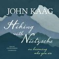 Cover Art for 9781538548981, Hiking With Nietzsche: On Becoming Who You Are by John Kaag