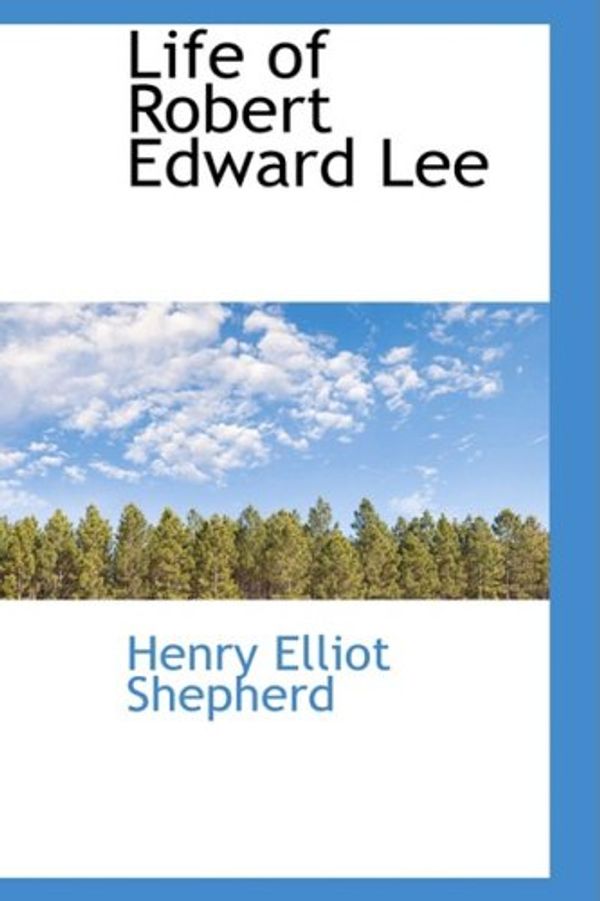Cover Art for 9780559665974, Life of Robert Edward Lee by Henry Elliot Shepherd