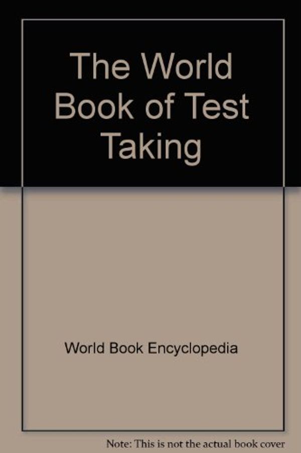 Cover Art for 9780716631514, The World book of test taking by inc. World Book Encyclopedia