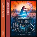 Cover Art for 9780008114053, The Bell Between Worlds (The Mirror Chronicles) by Ian Johnstone