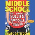 Cover Art for 9781619698062, Middle School: How I Survived Bullies, Broccoli, and Snake Hill by James Patterson, Chris Tebbetts