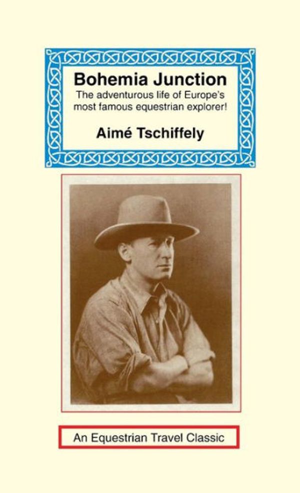 Cover Art for 9781590482766, Bohemia JunctionEquestrian Travel Classics by Aime Tschiffely