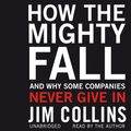 Cover Art for 9781846572524, How the Mighty Fall: And Why Some Companies Never Give In by Jim Collins