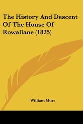 Cover Art for 9781120033321, The History and Descent of the House of Rowallane (1825) by William Mure