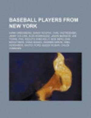 Cover Art for 9781234581176, Baseball players from New York: Hank Greenberg, Sandy Koufax, Carl Yastrzemski, Jimmy Collins, Alex Rodriguez, Jason Marquis, Joe Torre by Source Wikipedia