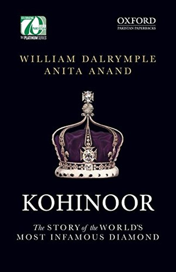 Cover Art for 9780199405459, KOHINOOR The STORY of the WORLD’S MOST INFAMOUS DIAMOND by William Dalrymple and Anita Anand