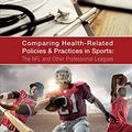 Cover Art for 9781546516743, Comparing Health-Related Policies & Practices in Sports:: The NFL and Other Professional Leagues by Createspace Independent Publishing Platform