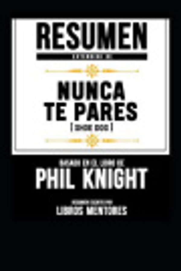 Cover Art for 9781090112132, Resumen Extendido De Nunca Te Pares (Shoe Dog) – Basado En El Libro De Phil Knight by Libros Mentores