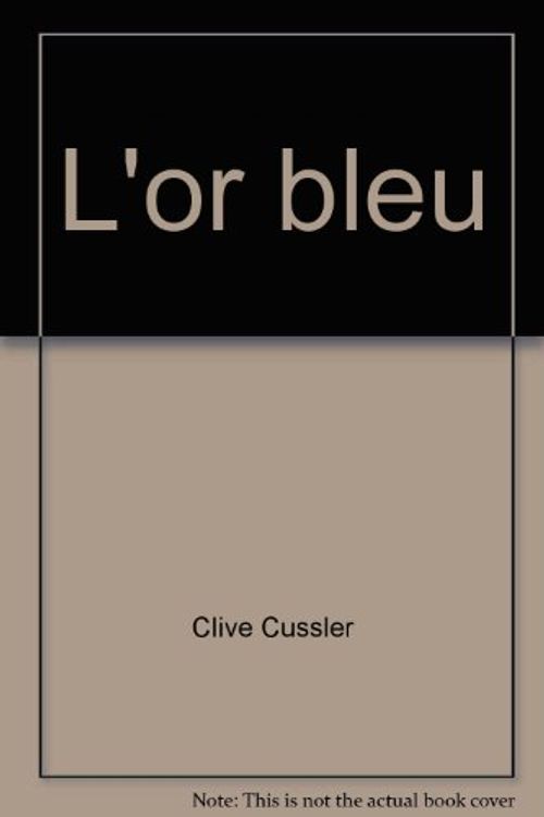 Cover Art for B004ZKM2BG, L'or bleu by Clive Cussler Et Paul Kemprecos