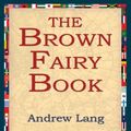 Cover Art for 9781421802039, The Brown Fairy Book by Andrew Lang, 1stWorld Library