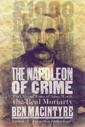 Cover Art for 8601409807317, By Ben Macintyre The Napoleon of Crime: The Life and Times of Adam Worth, the Real Moriaty: The Life and Times of Ada (First 1st Edition) [Hardcover] by Ben Macintyre