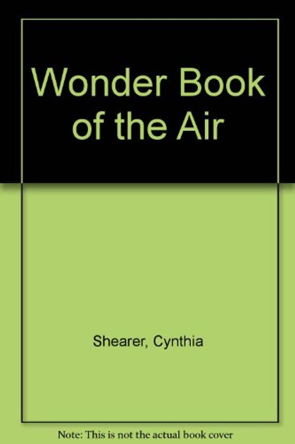 Cover Art for 9780676510782, Wonder Book of the Air by Cynthia Shearer