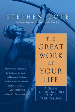 Cover Art for 9780345535689, The great work of your life : a guide for the journey to your true calling by Stephen Cope