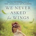 Cover Art for 9780553392319, We Never Asked for Wings by Vanessa Diffenbaugh