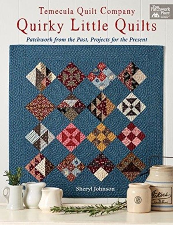 Cover Art for 9781604689457, Quirky Little Quilts: Patchwork from the Past, Projects for the Present by Sheryl Johnson