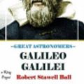 Cover Art for 9781511954372, Great Astronomers (Galileo Galilei) by Ball, Robert Stawell