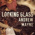 Cover Art for 9781542097994, Looking Glass (The Naturalist Series Book 2) by Andrew Mayne