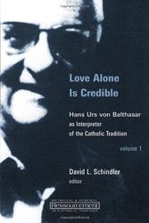 Cover Art for 9780802862471, Love Alone is Credible: 1 by David L. Schindler