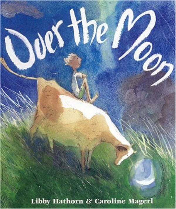 Cover Art for 9780734404800, Over the Moon by Libby Hathorn, Caroline Magerl