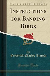 Cover Art for 9781527799240, Instructions for Banding Birds (Classic Reprint) by Frederick Charles Lincoln