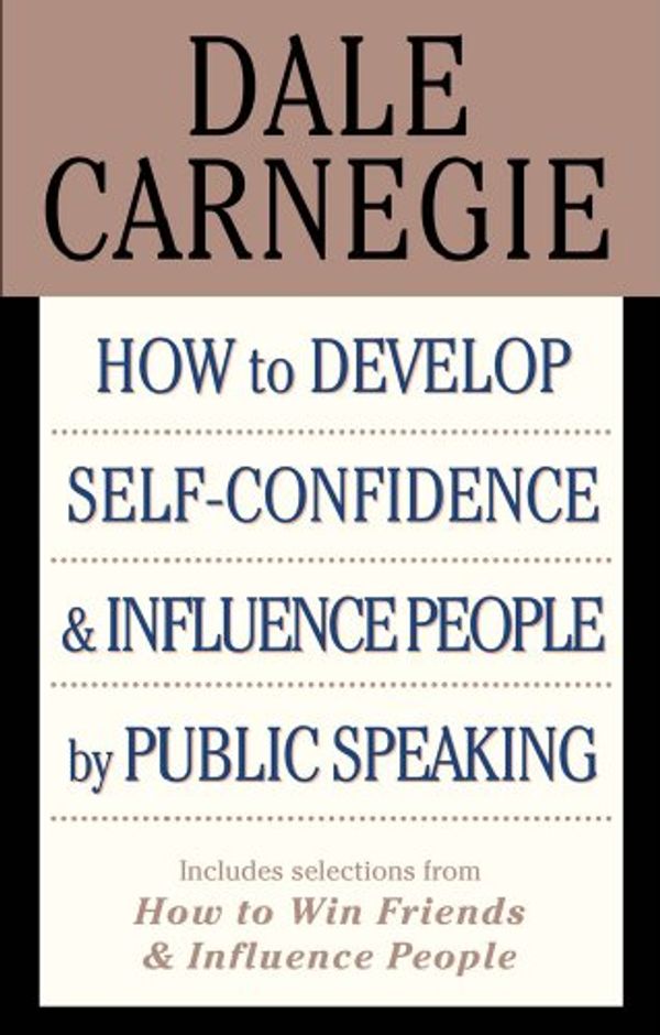 Cover Art for 9781439169780, How to Develop Self-confidence & Influence People By Public Speaking (Includes selections from How to Win Friends & Influence People) by Dale Carnegie