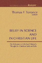 Cover Art for 9781579101312, Belief in Science and in Christian Life by Thomas F. Torrance