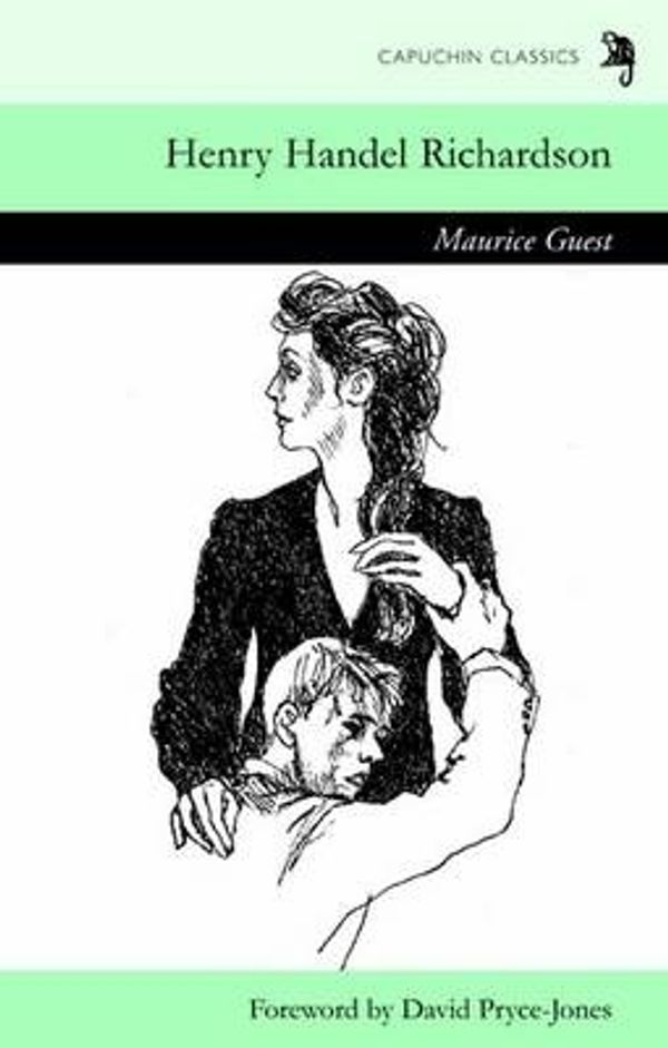 Cover Art for 9781907429026, Maurice Guest (Capuchin Classics) by Henry Handel Richardson, David Pryce-Jones