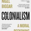 Cover Art for 9780008511678, Colonialism: A Moral Reckoning by Nigel Biggar