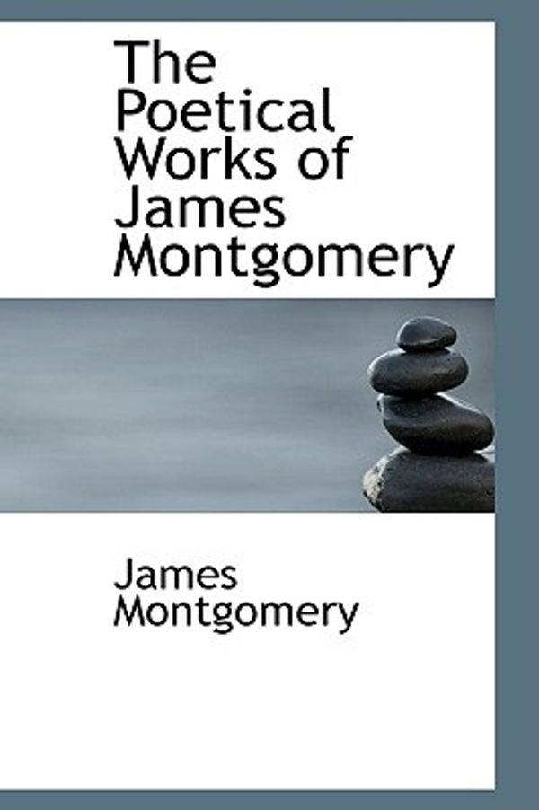 Cover Art for 9781103891719, The Poetical Works of James Montgomery by James Montgomery