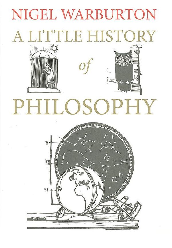 Cover Art for 9780300177541, A Little History of Philosophy by Freelance Philosopher Podcaster and Writer Nigel Warburton