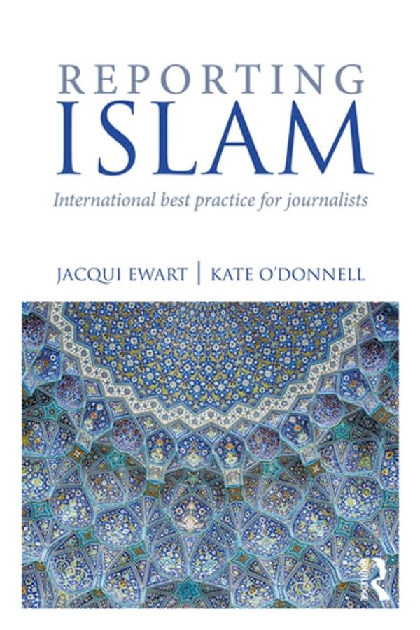 Cover Art for 9781351780513, Reporting Islam by Jacqui Ewart, Kate O'Donnell