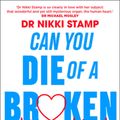 Cover Art for 9781911632542, Can you Die of a Broken Heart by Nikki Stamp