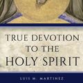 Cover Art for 9781622829859, True Devotion to the Holy Spirit by Archbishop Luis M Martinez