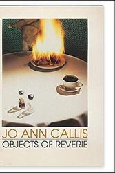 Cover Art for 9780876857564, Jo Ann Callis: Objects of Reverie : Selected Photographs, 1977-1989 by Jo Ann Callis