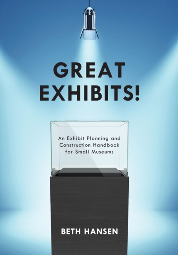 Cover Art for 9781442270763, Great Exhibits!An Exhibit Planning and Construction Handbook f... by Beth Hansen