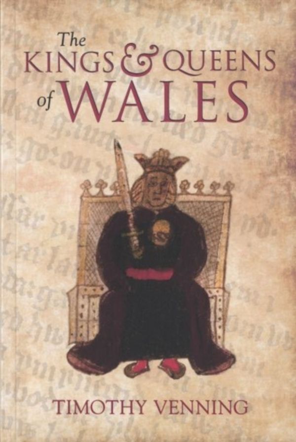 Cover Art for 9781445609058, The Kings & Queens of Wales by Timothy Venning