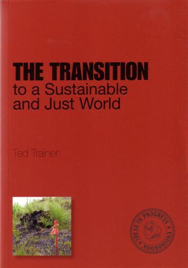 Cover Art for 9780858812383, The Transition to a Sustainable and Just World by Ted Trainer