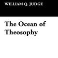Cover Art for 9781434492005, The Ocean of Theosophy by William Q. Judge