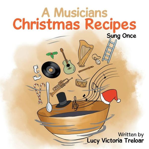Cover Art for 9781514442166, A Musician's Christmas Recipes: Sung Once by Lucy Victoria Treloar