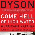 Cover Art for 9780465017720, Come Hell or High Water: Hurricane Katrina and the Color of Disaster by Michael Eric Dyson