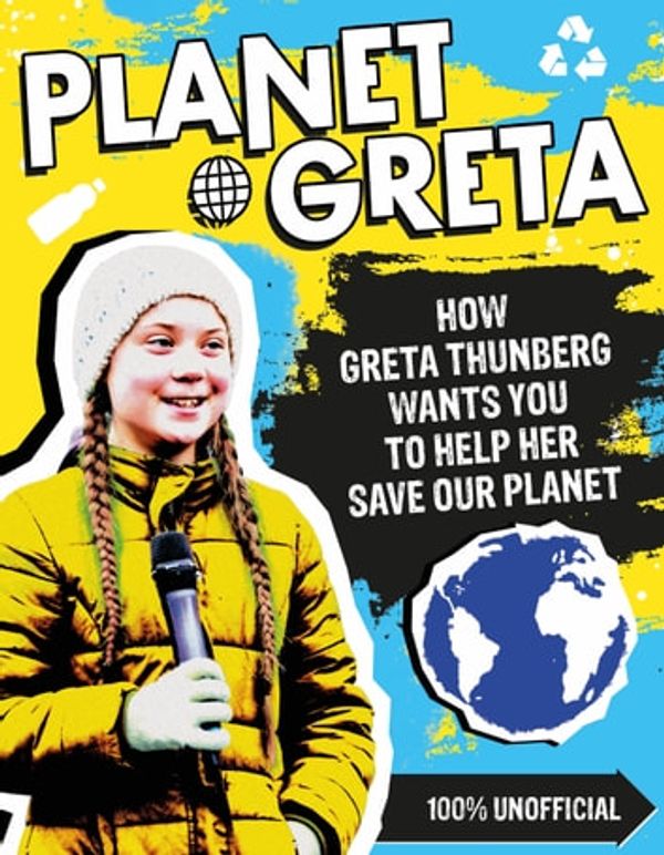 Cover Art for 9780702300912, Planet Greta: How Greta Thunberg Wants You to Help Her Save Our Planet by Scholastic