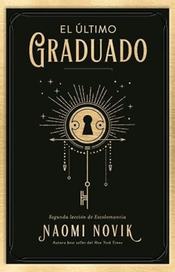 Cover Art for 9789874831330, El Ultimo Graduado (una Educacion Mortal #2) - Novak, Naomi by Naomi Novik