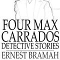 Cover Art for 9781329521308, Four Max Carrados Detective Stories by Ernest Bramah