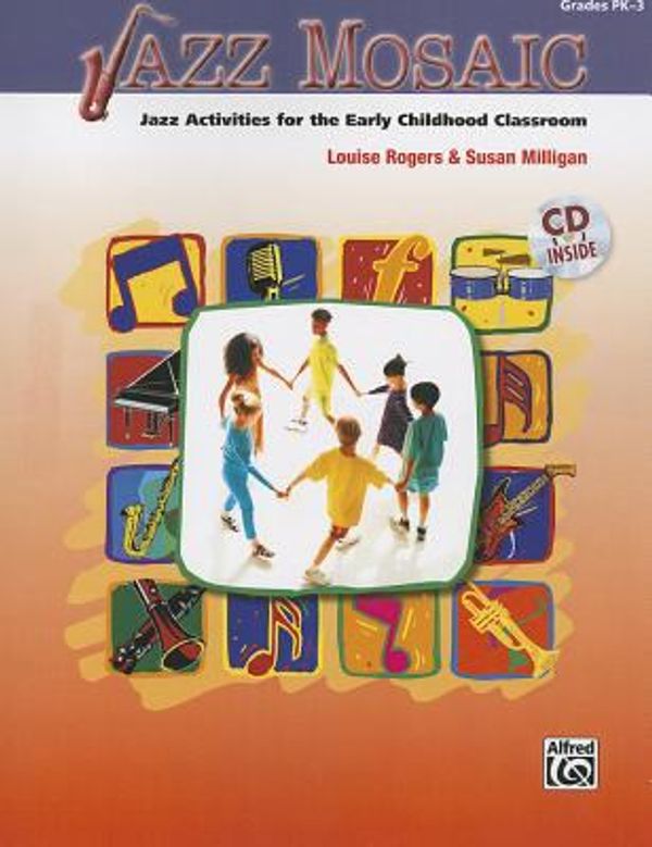 Cover Art for 0038081456492, Jazz Mosaic: Jazz Activities for the Early Childhood Classroom, Book & CD by Rogers, Louise, Milligan, Susan