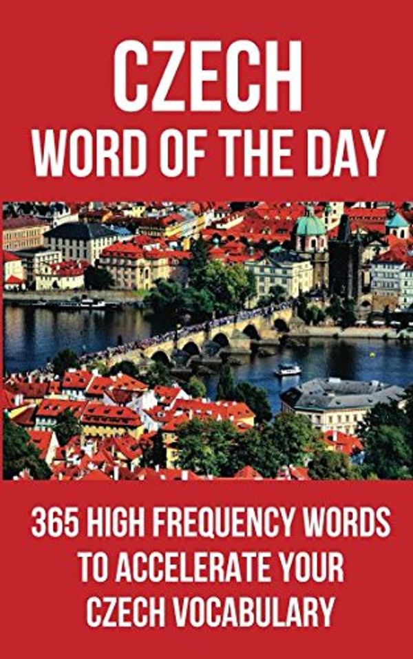 Cover Art for 9781976987595, Czech Word of the Day: 365 High Frequency Words to Accelerate Your Czech Vocabulary by Word of the Day