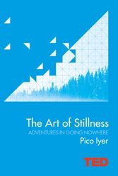 Cover Art for 9781471138867, The Art of Stillness: Adventures in Going Nowhere by Pico Iyer