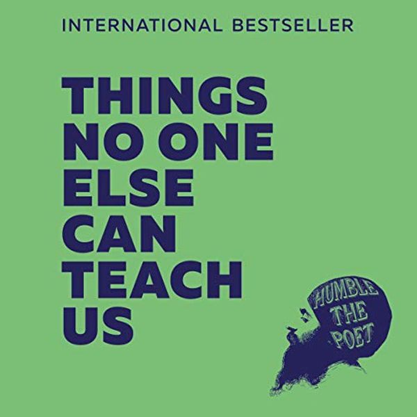 Cover Art for 9780008359676, Things No One Else Can Teach Us by Humble the Poet