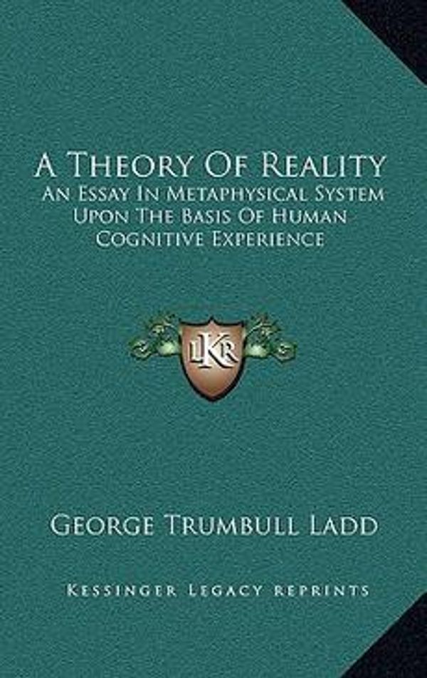Cover Art for 9781163439043, A Theory of Reality by George Trumbull Ladd
