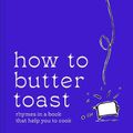 Cover Art for 9780008554712, How to Butter Toast: Cooking & entertaining made easy with simple ingredient recipes from Team Ottolenghi writing partner, Tara Wigley by Tara Wigley