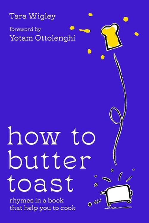 Cover Art for 9780008554712, How to Butter Toast: Cooking & entertaining made easy with simple ingredient recipes from Team Ottolenghi writing partner, Tara Wigley by Tara Wigley